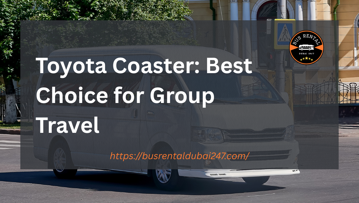 Toyota Coaster Best Choice for Group Travel